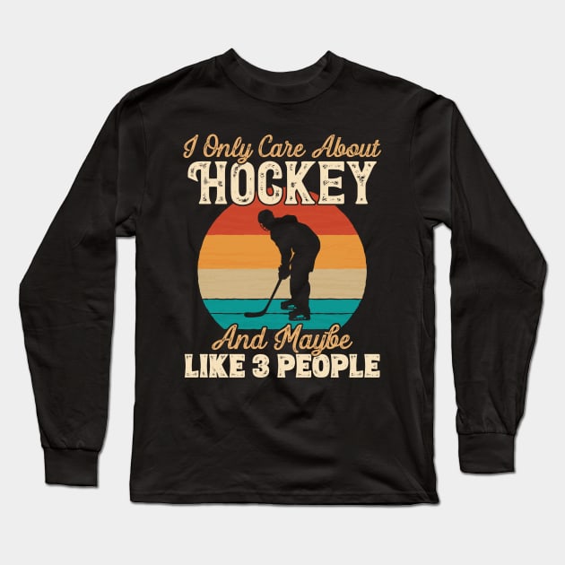 I Only Care About Hockey and Maybe Like 3 People graphic Long Sleeve T-Shirt by theodoros20